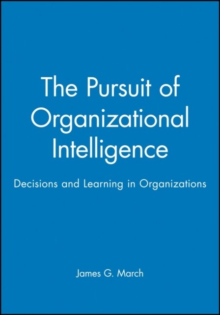 The Pursuit of Organizational Intelligence : Decisions and Learning in Organizations (Paperback)