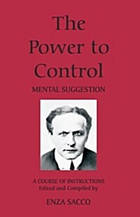 The Power to Control: Mental Suggestion (Paperback)