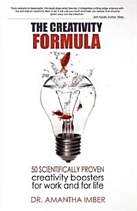 The Creativity Formula: 50 Scientifically-Proven Creativity Boosters for Work and for Life (Paperback)