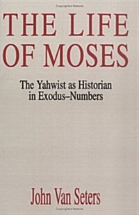 The Life of Moses: The Yahwist as Historian in Exodus-Numbers (Paperback)