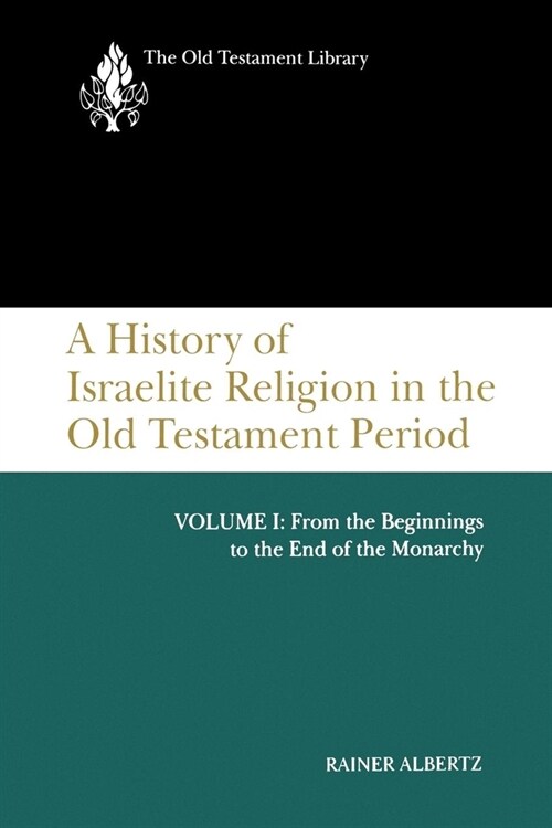 A History of Israelite Religion in the Old Testament Period, Volume I: From the Beginnings to the End of the Monarchy (Paperback)