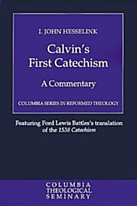 Calvins First Catechism: A Commentary (Paperback)