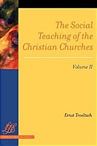The Social Teaching of the Christian Churches, Volume II (Paperback)