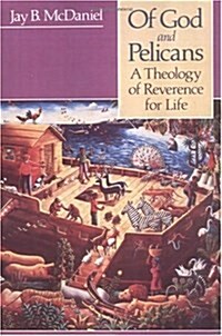Of God and Pelicans: A Theology of Reverence for Life (Paperback)