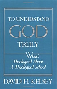 To Understand God Truly: Whats Theological about a Theological School? (Paperback)