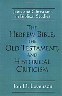 The Hebrew Bible, the Old Testament, and Historical Criticism: Jews and Christians in Biblical Studies (Paperback)