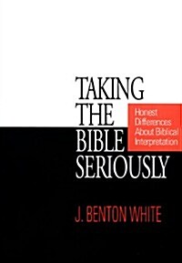 Taking the Bible Seriously: Honest Differences about Biblical Interpretation (Paperback)