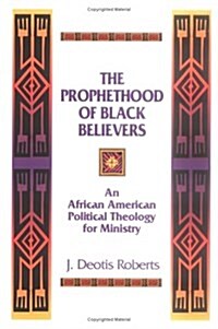 The Prophethood of Black Believers: An African American Political Theology for Ministry (Paperback)