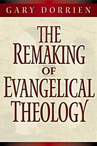 The Remaking of Evangelical Theology (Paperback)