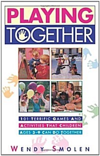 Playing Together: 101 Terrific Games and Activities That Children Ages Three to Nine Can Do Together (Paperback)