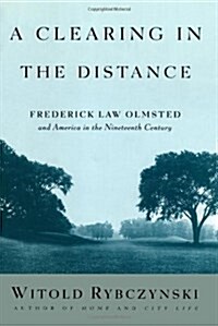 A Clearing in the Distance: Frederick Law Olmsted and America in the Nineteenth Century (Hardcover)
