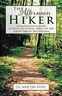 Afternoon Hiker: A Guide to Casual Hikes in the Great Smoky Mountains (Paperback)