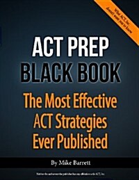 ACT Prep Black Book: The Most Effective ACT Strategies Ever Published (Paperback)