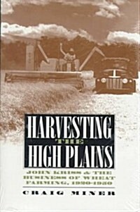 Harvesting the High Plains: John Kriss and the Business of Wheat Farming, 1920-1950 (Hardcover)