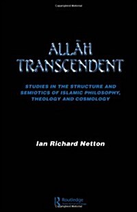 Allah Transcendent : Studies in the Structure and Semiotics of Islamic Philosophy, Theology and Cosmology (Paperback)