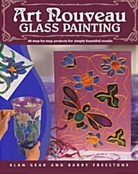 Art Nouveau Glass Painting Made Easy : 20 Step by Step Projects for Simply Beautiful Results (Paperback)