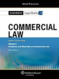 Casenote Legal Briefs Commercial Law: Keyed to Whaley, 9th Edition (Paperback, 9th)