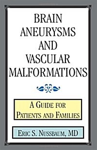 Brain Aneurysms and Vascular Malformations: A Guide for Patients and Families (Paperback)