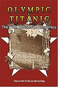 Olympic & Titanic: The Truth Behind the Conspiracy (Paperback)