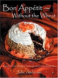 Bon Appetit: Without the Wheat (Paperback)