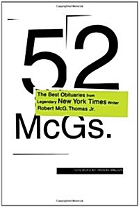 52 McGs.: The Best Obituaries from Legendary New York Times Reporter Robert McG. Thomas Jr. (Hardcover)