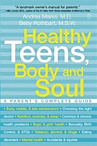 Healthy Teens, Body and Soul: A Parents Complete Guide (Paperback, Original)