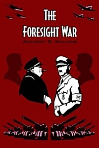 The Foresight War : An Alternative History of World War 2 (Paperback)