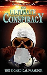 The Ultimate Conspiracy - The Biomedical Paradigm (Paperback)