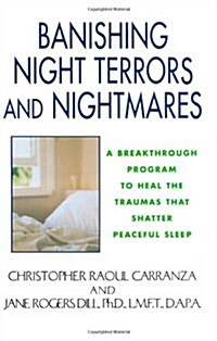 Banishing Night Terrors and Nightmares: A Breakthrough Program to Heal the Traumas That Shatter Peaceful Sleep (Paperback)