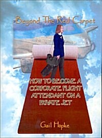 Beyond the Red Carpet: How to Become a Corporate Flight Attendant on a Private Jet (Paperback)