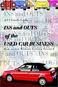 Ins and Outs of the Used Car Business: How to Buy Without Getting Screwed (Paperback)