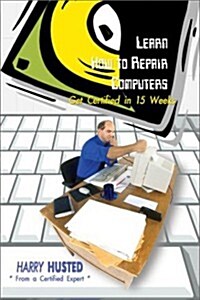 Learn How to Repair Computers: Get Certified in 15 Weeks (Paperback)