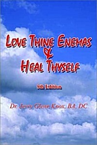 Love Thine Enemas & Heal Thyself: 5th Ed. (Paperback, 5)