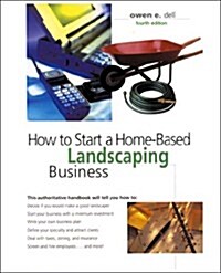 How to Start a Home-Based Landscaping Business, 4th (Home-Based Business Series) (Paperback, 4th)