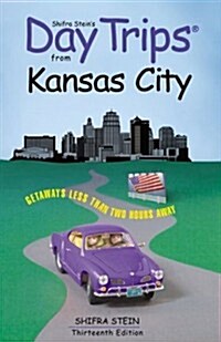 Day Trips from Kansas City, 13th: Getaways Less than Two Hours Away (Day Trips Series) (Paperback, 13th)