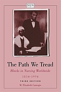 The Path We Tread: Blacks in Nursing Worldwide, 1854-1994: Blacks in Nursing Worldwide, 1854-1994 (Paperback, 3, Revised)