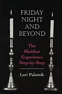 Friday Night and Beyond: The Shabbat Experience Step-By-Step (Hardcover)