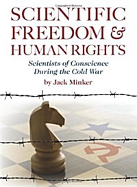 Scientific Freedom and Human Rights: Scientists of Conscience During the Cold War (Paperback)