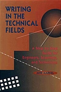Writing in the Technical Fields: A Step-By-Step Guide for Engineers, Scientists, and Technicians (Paperback)