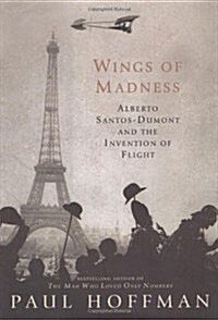 Wings of Madness: Alberto Santos-Dumont and the Invention of Flight (Hardcover)