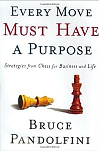 Every Move Must Have a Purpose: Strategies from Chess for Business and Life (Hardcover)