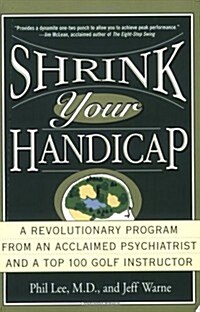 Shrink Your Handicap: A Revolutionary Program from an Acclaimed Psychiatrist and a Top 100 Golf Instructor (Paperback)