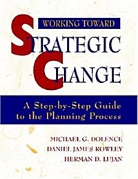 Working Toward Strategic Change: A Step-By-Step Guide to the Planning Process (Paperback)