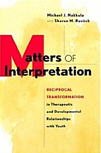 [중고] Matters of Interpretation: Reciprocal Transformation in Therapeutic and Developmental Relationships with Youth (Hardcover)