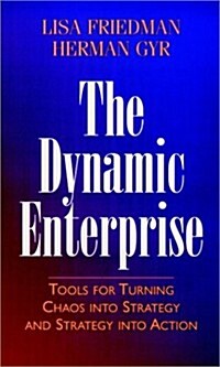 The Dynamic Enterprise: Tools for Turning Chaos Into Strategy and Strategy Into Action (Hardcover)