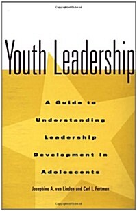 Youth Leadership: A Guide to Understanding Leadership Development in Adolescents (Hardcover)