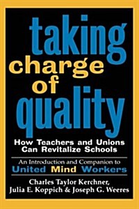 Taking Charge of Quality: How Teachers and Unions Can Revitalize Schools (Paperback)