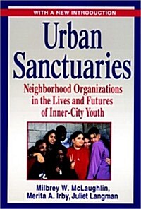 Urban Sanctuaries: Neighborhood Organizations in the Lives and Futures of Inner-City Youth (Paperback)