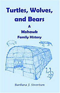 Turtles, Wolves, and Bears: A Mohawk Family History (Paperback)