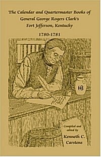 The Calendar and Quartermaster Books of General George Rogers Clarks Fort Jefferson, Kentucky, 1780-1781 (Paperback)